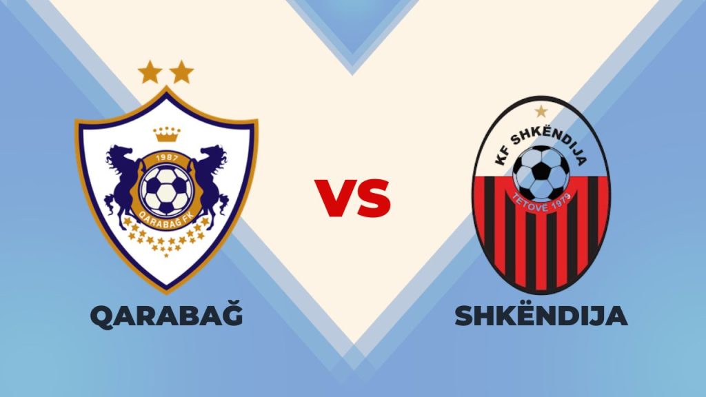 Qarabağ vs Shkëndija Prediction