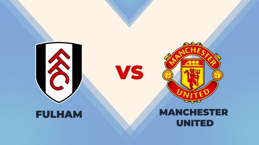 Fulham vs Manchester United Prediction