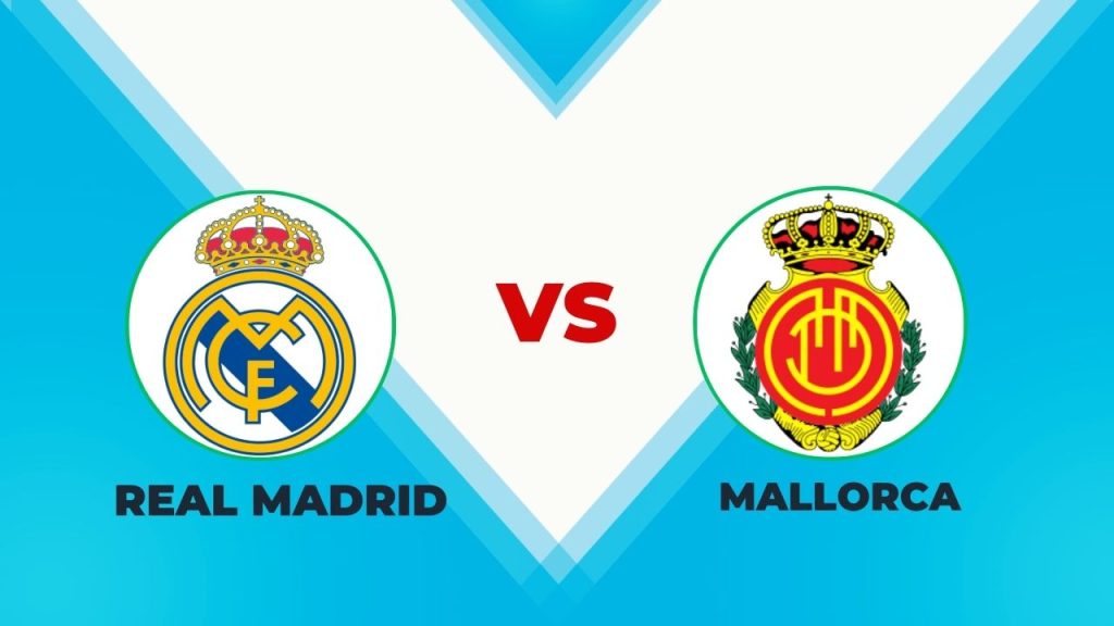 Real Madrid vs Mallorca Prediction